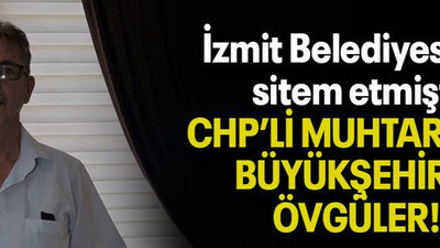 İzmit Belediyesi’ne sitem etmişti CHP’Lİ MUHTARDAN BÜYÜKŞEHİR’E ÖVGÜLER!
